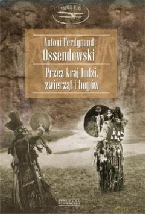 Przez kraj ludzi,zwierząt i bogów - Ferdynand Antoni [KSIĄŻKA]
