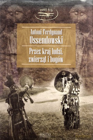 Przez kraj ludzi,zwierząt i bogów - Ferdynand Antoni [KSIĄŻKA]