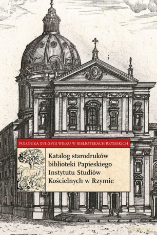 Katalog starodruków biblioteki Papieskiego Instytutu Studiów Kościelnych w Rzymie - Krzysztof Soliński [KSIĄŻKA]