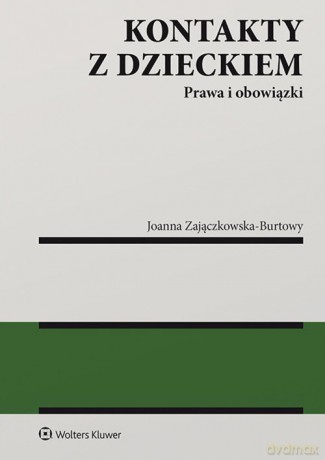 Kontakty z dzieckiem Prawa i obowiązki - Joanna Zajączkowska-Burtowy [KSIĄŻKA]