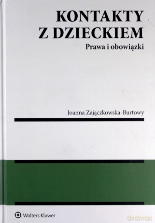 Kontakty z dzieckiem Prawa i obowiązki - Joanna Zajączkowska-Burtowy [KSIĄŻKA]