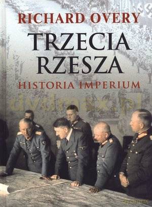 Trzecia Rzesza. Historia upadku imperium - Richard  Overy [KSIĄŻKA]