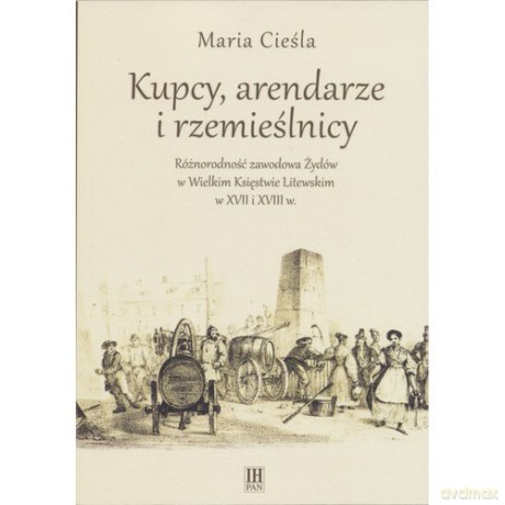 Kupcy arendarze i rzemieślnicy - Maria Cieśla [KSIĄŻKA]