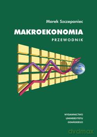 Makroekonomia Przewodnik - Marek Szczepaniec [KSIĄŻKA]
