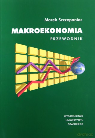 Makroekonomia Przewodnik - Marek Szczepaniec [KSIĄŻKA]