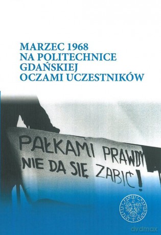 Marzec 1968 na Politechnice Gdańskiej oczami uczestników - Katarzyna Konieczka [KSIĄŻKA]