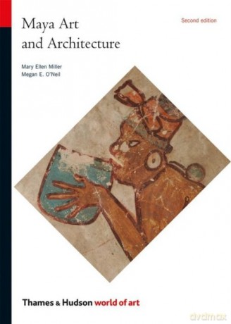Maya Art and Architecture - Ellen Miller Mary, E. Oneil Megan [KSIĄŻKA]