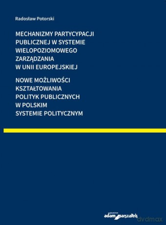 Mechanizmy partycypacji publicznej w systemie wielopoziomowego zarządzania w Unii Europejskiej - Radosław Potorski [KSIĄŻKA]