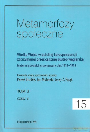 Metamorfozy społeczne tom 15 Wielka Wojna w polskiej korespondencji zatrzymanej [KSIĄŻKA]