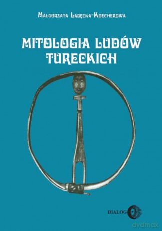 Mitologia ludów tureckich - Małgorzata Łabęcka-Koecherowa [KSIĄŻKA]
