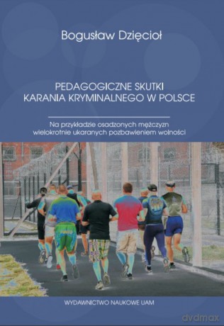 Pedagogiczne skutki karania kryminalnego w Polsce - Bogusław Dzięcioł [KSIĄŻKA]