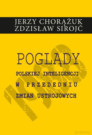 Poglądy polskiej inteligencji w przededniu zmian ustrojowych - Jerzy Chorążuk, Zdzisław Sirojć [KSIĄŻKA]