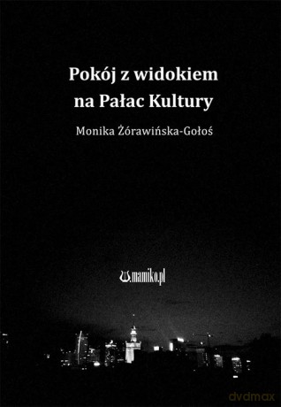 Pokój z widokiem na Pałac Kultury - Monika Żórawińska-Gołoś [KSIĄŻKA]