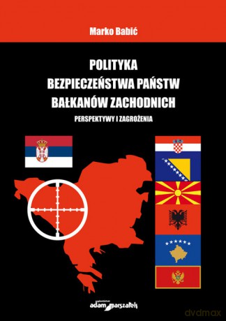 Polityka bezpieczeństwa państw Bałkanów Zachodnich - Marko Babić [KSIĄŻKA]