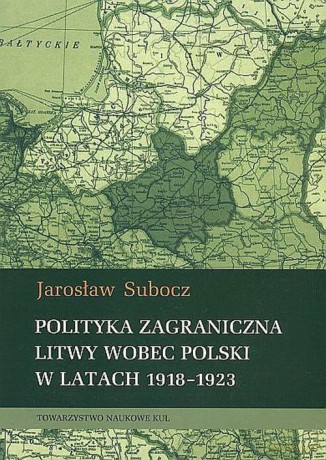 Polityka zagraniczna Litwy wobec Polski w latach 1918-1923 - Jarosław Subocz [KSIĄŻKA]