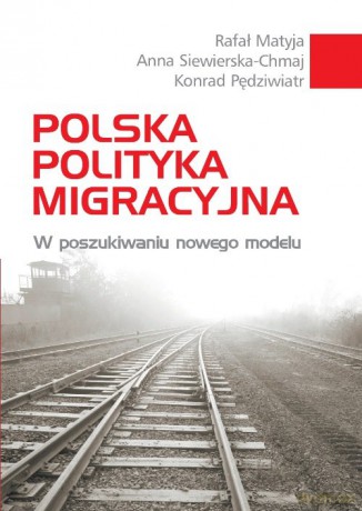 Polska polityka migracyjna - Rafał Matyja, Konrad Pędziwiatr [KSIĄŻKA]