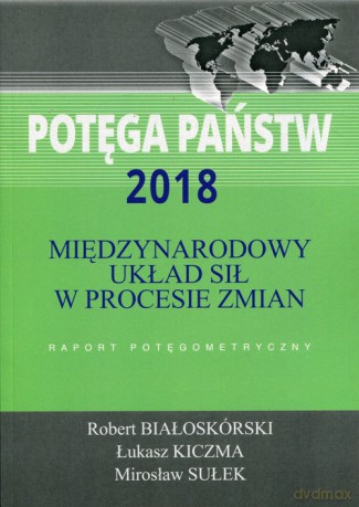 Potęga państw 2018 Międzynarodowy układ sił w procesie zmian - Robert Białoskórski, Łukasz Kiczma [KSIĄŻKA]
