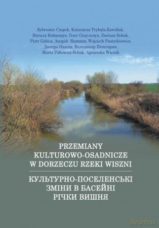 Przemiany kulturowo-osadnicze w dorzeczu rzeki Wiszni w epoce brązu - Sylwester Czopek, Katarzyna Trybała-Zawiślak [KSIĄŻKA]