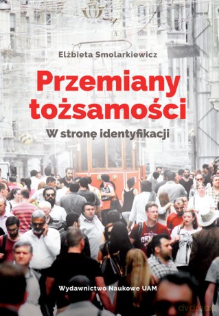 Przemiany tożsamości - Elżbieta Smolarkiewicz [KSIĄŻKA]