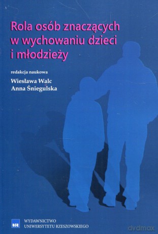 Rola osób znaczących w wychowaniu dzieci i młodzieży [KSIĄŻKA]