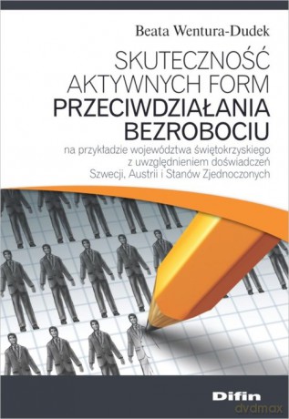 Skuteczność aktywnych form przeciwdziałania bezrobociu na przykładzie województwa świętokrzyskiego - Beata Wentura-Dudek [KSIĄŻKA]