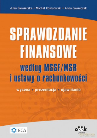 Sprawozdanie finansowe według MSSF/MSR i ustawy o rachunkowości - Julia Siewierska, Michał Kołosowski [KSIĄŻKA]