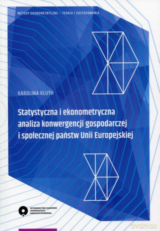 Statystyczna i ekonometryczna analiza konwergencji gospodarczej i społecznej państwa Unii Europejskiej - Karolina Kluth [KSIĄŻKA]