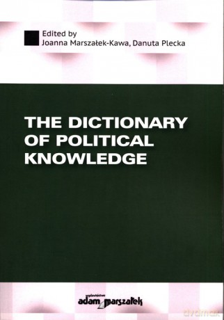 The Dictionary of Political Knowledge - Joanna Marszałek-Kawa, Danuta Plecka [KSIĄŻKA]