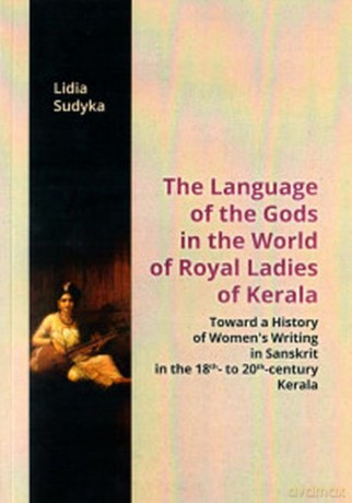 The Language of the Gods in the World of Royal Ladies of Kerala - Lidia Sudyka [KSIĄŻKA]