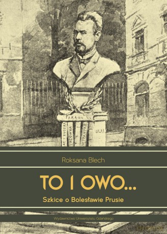 To i owo... Szkice o Bolesławie Prusie - Roksana Blech [KSIĄŻKA]