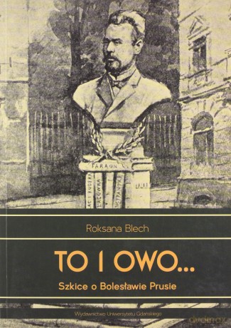 To i owo... Szkice o Bolesławie Prusie - Roksana Blech [KSIĄŻKA]