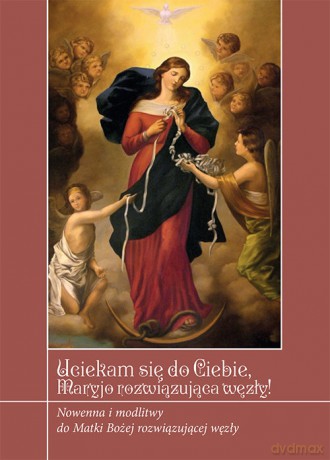 Uciekamy się do Ciebie Maryjo rozwiązująca węzły! - Krzysztof Zimończyk [KSIĄŻKA]
