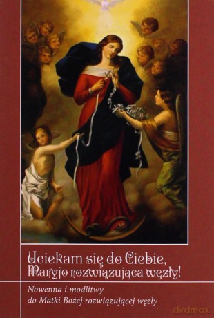 Uciekamy się do Ciebie Maryjo rozwiązująca węzły! - Krzysztof Zimończyk [KSIĄŻKA]