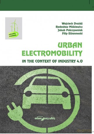 Urban Electromobility in the Context of Industry 4.0 - Wojciech Drożdż, Radosław Miśkiewicz [KSIĄŻKA]