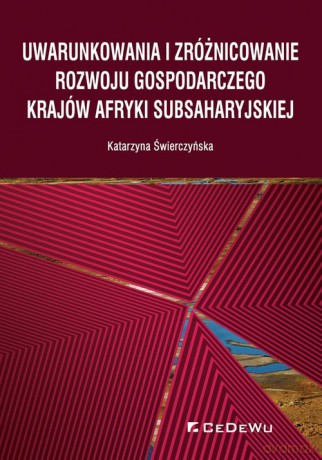 Uwarunkowania i zróżnicowanie rozwoju gospodarczego krajów Afryki Subsaharyjskiej - Katarzyna Świerczyńska [KSIĄŻKA]
