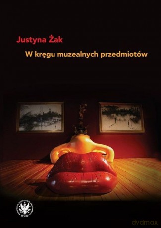 W kręgu muzealnych przedmiotów - Justyna Żak [KSIĄŻKA]