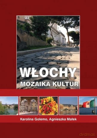 Włochy Mozaika kultur - Karolina Golemo, Agnieszka Małek [KSIĄŻKA]