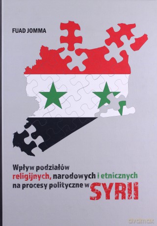 Wpływ podziałów religijnych, narodowych i etnicznych na procesy polityczne w Syrii - Fuad Jomma [KSIĄŻKA]