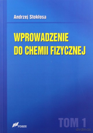 Wprowadzenie do chemii fizycznej (Tom 1) - Andrzej Stokłosa [KSIĄŻKA]