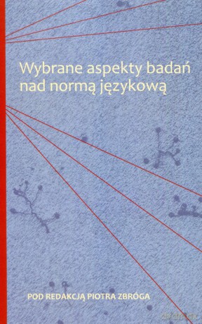 Wybrane aspekty badań nad normą językową [KSIĄŻKA]