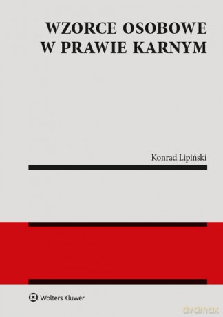 Wzorce osobowe w prawie karnym - Konrad Lipiński [KSIĄŻKA]