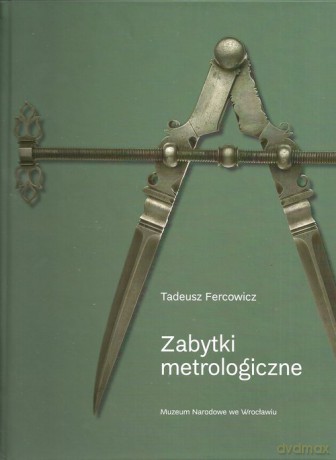 Zabytki metrologiczne - Tadeusz Fercowich [KSIĄŻKA]