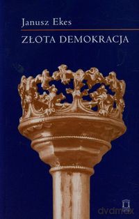 Złota demokracja (Tom 71) - Janusz Ekes [KSIĄŻKA]