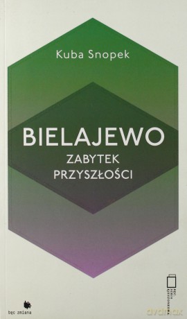 Bielajewo: zabytek przyszłości - Kuba Snopek [KSIĄŻKA]