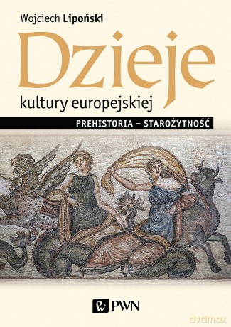 Dzieje kultury europejskiej. Prehistoria - starożytność - Wojciech Lipoński [KSIĄŻKA]