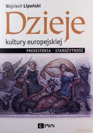 Dzieje kultury europejskiej. Prehistoria - starożytność - Wojciech Lipoński [KSIĄŻKA]