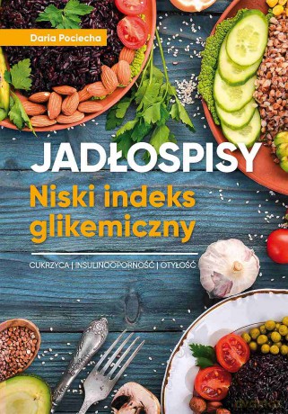 Jadłospisy. Niski indeks glikemiczny. Cukrzyca, insulinoodporność, otyłość - Daria Pociecha [KSIĄŻKA]