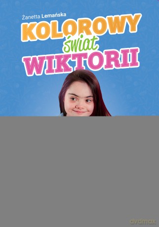 Kolorowy świat Wiktorii. Cz. 1 Karty pracy dla uczniów ze specjalnymi potrzebami edukacyjnymi, szczególnie z niepełnosprawnością intelektualną w stopniu umiarkowanym i znacznym - Żanetta Lemańska [KSIĄŻKA]