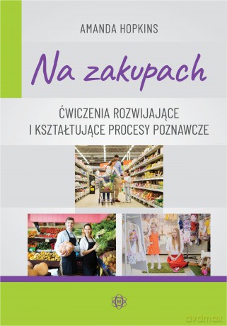Na zakupach. Ćwiczenia rozwijające i kształtujące procesy poznawcze - Amanda Hopkins [KSIĄŻKA]