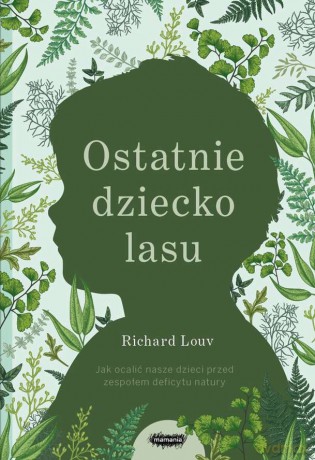 Ostatnie dziecko lasu - Richard Louv [KSIĄŻKA]